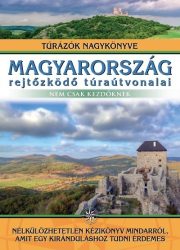   Magyarország rejtőzködő túraútvonalai - Nem csak kezdőknek - Túrázók nagykönyve
