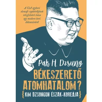 Békeszerető atomhatalom? - Kim Dzsongun Észak-Koreája
