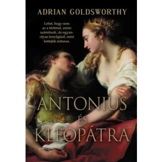 Adrian Goldsworthy - Antonius és Kleopátra