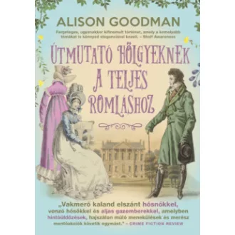 Alison Goodman - Útmutató hölgyeknek a teljes romláshoz - Vakmerő hölgyek 2.
