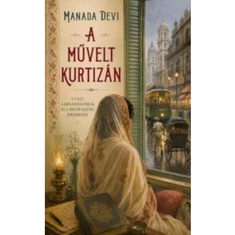 Manada Devi - A művelt kurtizán - A vágy, a kizsákmányolás és a megtévesztés emlékirata