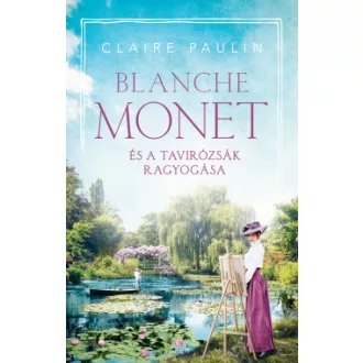 Blanche Monet és a tavirózsák ragyogása