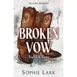 Sophie Lark - Alvilági románc 5. - Broken Vow - Raylan & Riona - Éldekorált