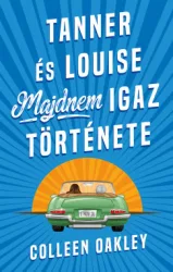 Colleen Oakley - Tanner és Louise majdnem igaz története