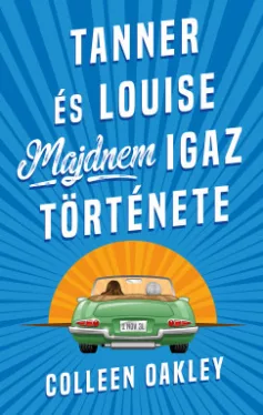 Colleen Oakley - Tanner és Louise majdnem igaz története