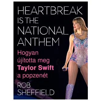   Heartbreak Is the National Anthem - Hogyan újította meg Taylor Swift a popzenét