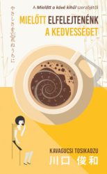 Kavagucsi Tosikadzu - Mielőtt elfelejtenénk a kedvességet