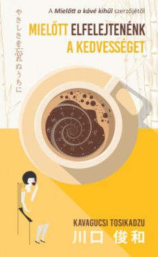 Kavagucsi Tosikadzu - Mielőtt elfelejtenénk a kedvességet