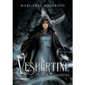 Margaret Rogerson - Vespertine - Holtak tisztítója