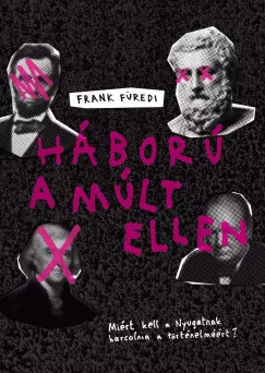 Frank Füredi - Háború a múlt ellen