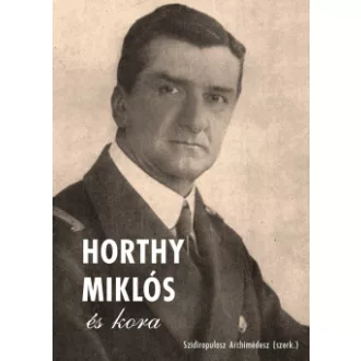Horthy Miklós és kora