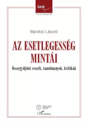Bárdos László - Az esetlegesség mintái - Összegyűjtött esszék, tanulmányok, kritikák