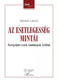 Bárdos László - Az esetlegesség mintái - Összegyűjtött esszék, tanulmányok, kritikák