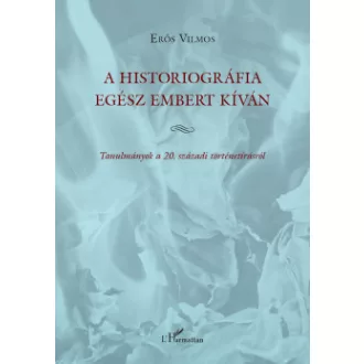 A historiográfia egész embert kíván