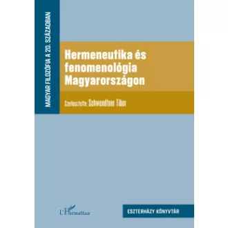 Schwendtner Tibor - Hermeneutika és fenomenológia Magyarországon