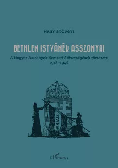Nagy Gyöngyi - Bethlen Istvánék asszonyai