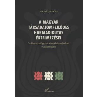 Bognár Bulcsú - A magyar társadalomfejlődés harmadikutas értelmezései