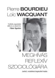 Pierre Bourdieu - Loic Wacquant - Meghívás reflexív szociológiára