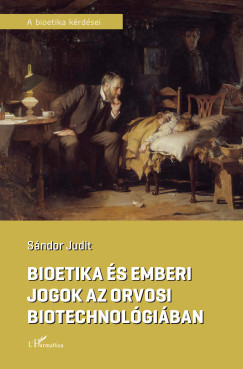 Sándor Judit - Bioetika és emberi jogok az orvosi biotechnológiában