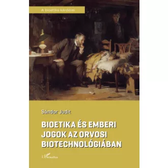 Sándor Judit - Bioetika és emberi jogok az orvosi biotechnológiában