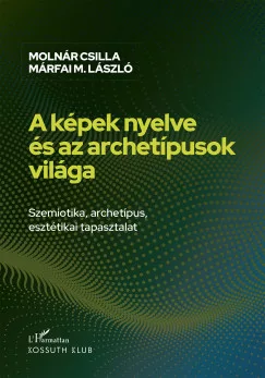 Márfai Molnár László - Molnár Csilla - A képek nyelve és az archetípusok világa