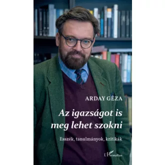 Arday Géza - Az igazságot is meg lehet szokni