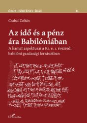 Csabai Zoltán - Az idő és a pénz ára Babilóniában - A kamat aspektusai a Kr. e. 1. évezredi babilóni gazdasági forrásokban