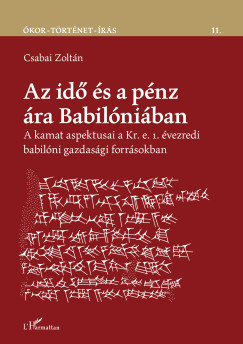 Csabai Zoltán - Az idő és a pénz ára Babilóniában - A kamat aspektusai a Kr. e. 1. évezredi babilóni gazdasági forrásokban