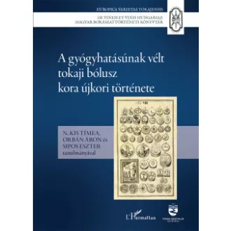 N. Kis Tímea - Orbán Áron - Sipos Eszter - A gyógyhatásúnak vélt tokaji bólusz kora újkori története
