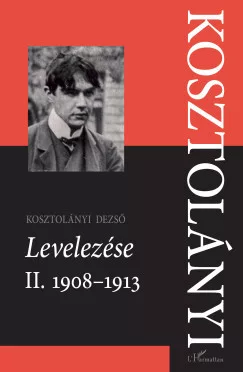 Sárközi Éva - Kosztolányi Dezső Levelezése II. 1908-1913