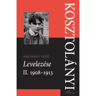Sárközi Éva - Kosztolányi Dezső Levelezése II. 1908-1913