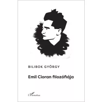 Bilibok György - Emil Cioran filozófiája