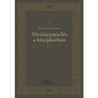 Bartók Zsófia Ágnes - Történetmesélés a középkorban