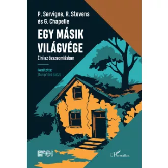 Gauthier Chapelle - Pablo Servigne - Raphael Stevens - Egy másik világvége