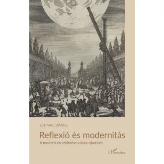 Schmal Dániel - Reflexió és modernitás - A modern én születése a kora újkorban