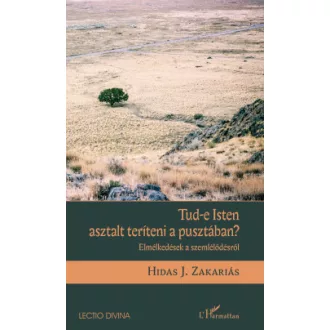 Hidas J. Zakariás - Tud-e Isten asztalt teríteni a pusztában? - Elmélkedések a szemlélődésről