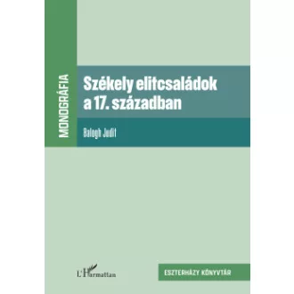 Balogh Judit - Székely elitcsaládok a 17. században