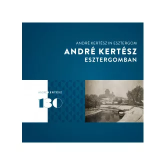 André Kertész Esztergomban - André Kertész in Esztergom