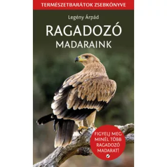 Legény Árpád - Ragadozó madaraink - Természetbarátok zsebkönyve