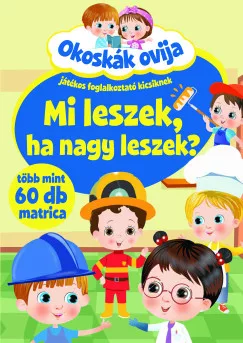 Okoskák ovija - Mi leszek, ha nagy leszek?
