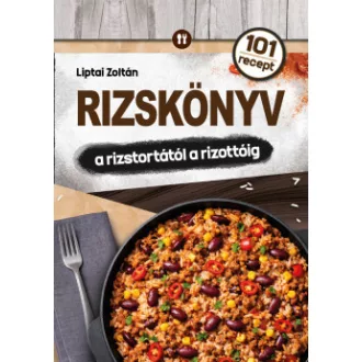 Liptai Zoltán - Rizskönyv - a rizstortától a rizottóig