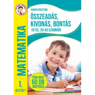 Huber Krisztina - Ügyesedj, okosodj: Összeadás, kivonás, bontás 10-es, 20-as számkör 1. osztály