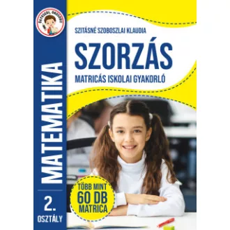 Szitásné Szoboszlai Klaudia - Ügyesedj, okosodj: Szorzás matricás iskolai gyakorló 2. osztály