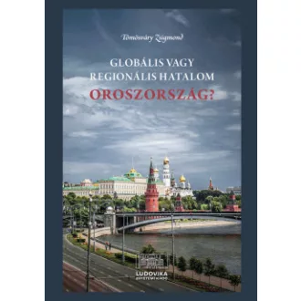 Tömösváry Zsigmond - Globális vagy regionális hatalom Oroszország?
