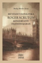 Horkay Hörcher Ferenc - Művészet és politika Roger Scruton konzervatív filozófiájában
