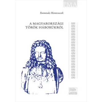 Raimondo Montecuccoli - A magyarországi török háborúkról