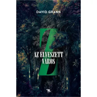 David Grann - Z, az elveszett város