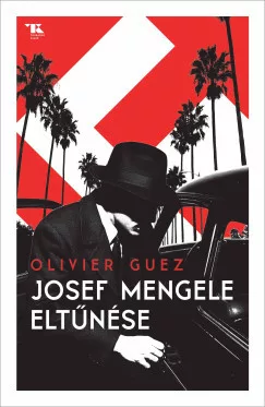 Olivier Guez - Josef Mengele eltűnése