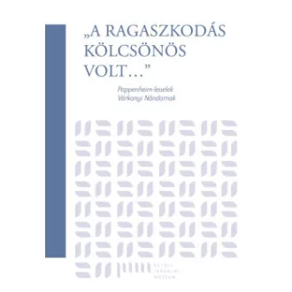 Komáromi Csaba - "A ragaszkodás kölcsönös volt" - Pappenheim-levelek Várkonyi Nándornak