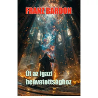 Franz Bardon - Út az igazi beavatottsághoz